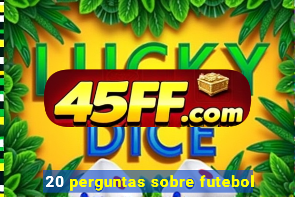 20 perguntas sobre futebol